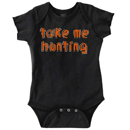 

Take Me Hunting Cute Son Daughter Romper Boys or Girls Infant Baby Brisco Brands NB