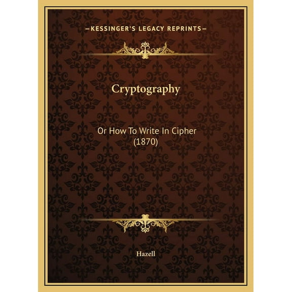 Cryptography: Or How to Write in Cipher (1870) Hardcover