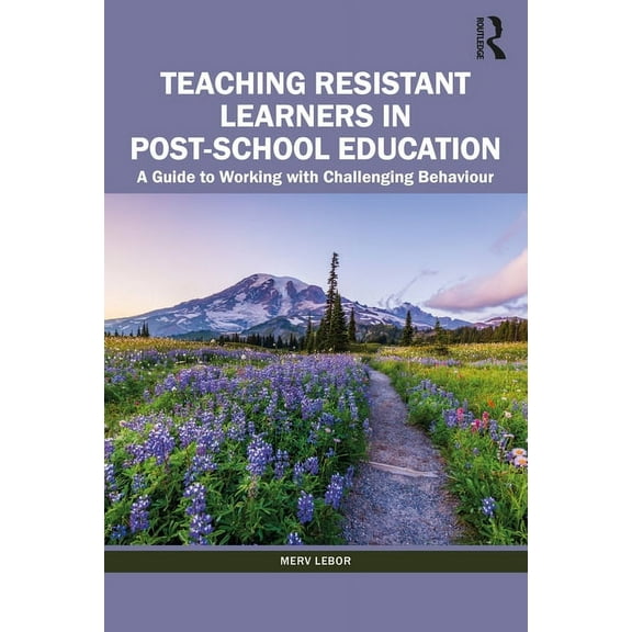 Teaching Resistant Learners in Post-School Education: A Guide to Working with Challenging Behaviour, (Paperback)