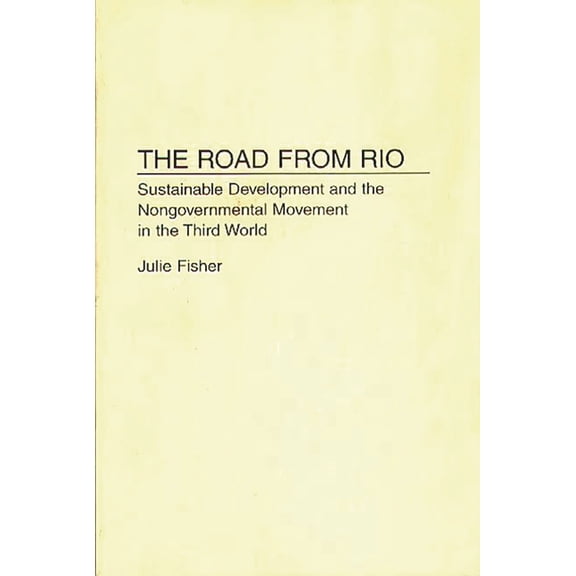 The Road from Rio: Sustainable Development and the Nongovernmental Movement in the Third World, (Hardcover)
