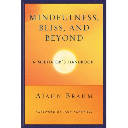 Mindfulness, Bliss, and Beyond : A Meditator's Handbook