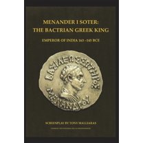 Menander I Soter 163-130 Bce.: The Bactrian Greek King - Emperor of India (Paperback) by Tony Malliaras