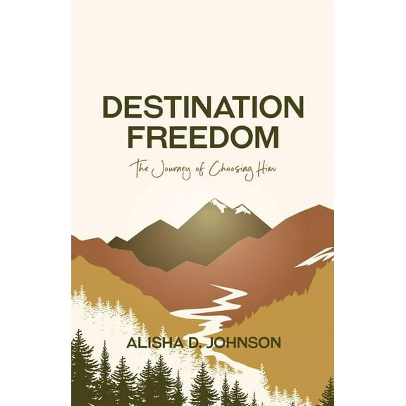 Destination Freedom: The Journey of Choosing Him, (Paperback)