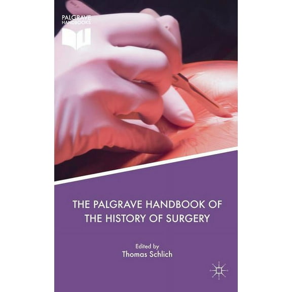 The Palgrave Handbook of the History of Surgery, (Hardcover)