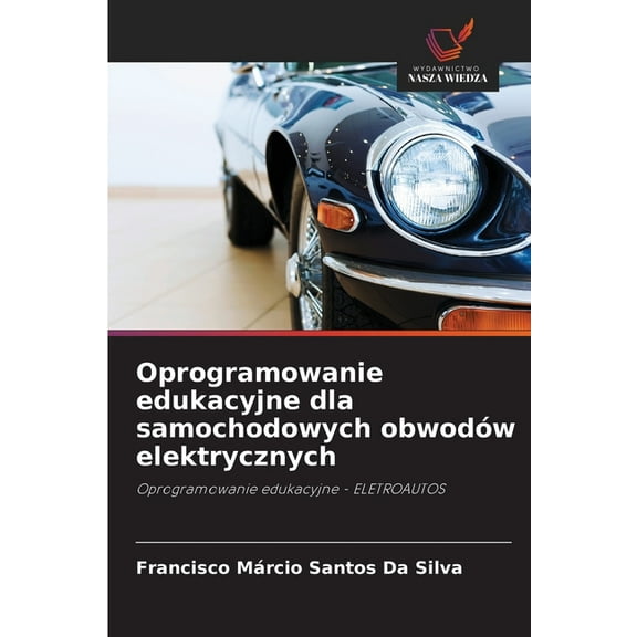 Oprogramowanie edukacyjne dla samochodowych obwodÃ³w elektrycznych, (Paperback)