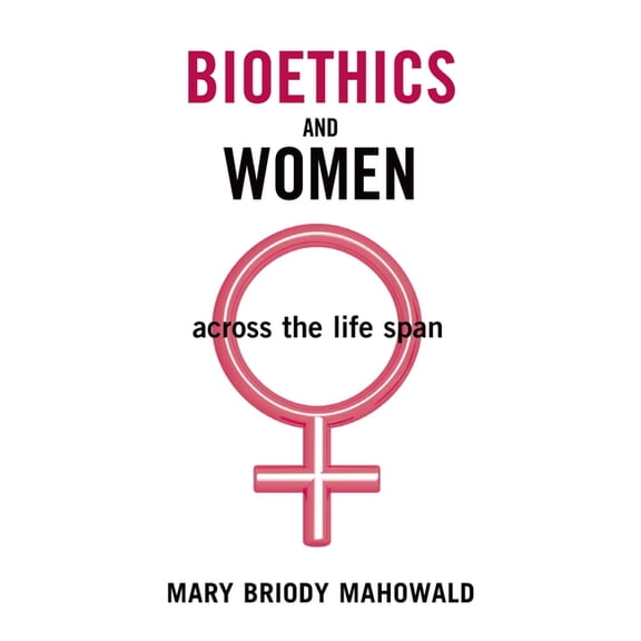 Bioethics and Women: Across the Life Span, (Hardcover)