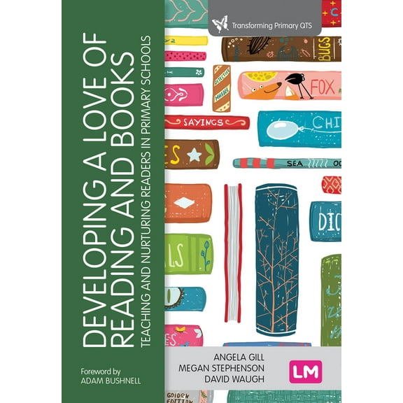 Transforming Primary QTS Developing a Love of Reading and Books: Teaching and nurturing readers in primary schools, (Paperback)