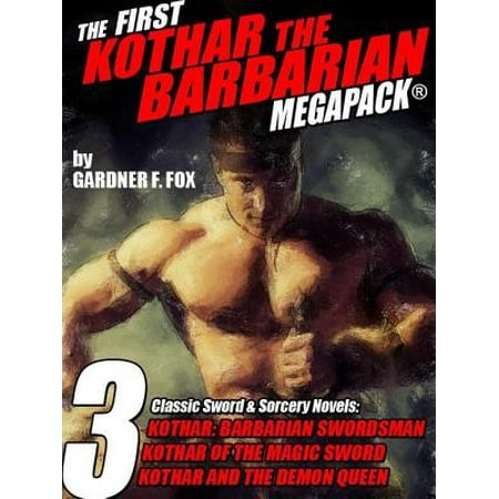 The First Kothar the Barbarian MEGAPACK®: 3 Sword and Sorcery Novels - (Best Sword And Sorcery Novels)