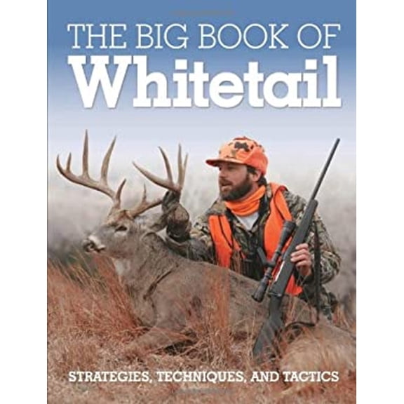 Pre-Owned The Big Book of Whitetail: Strategies, Techniques, and Tactics (Hardcover) 076034373X 9780760343739
