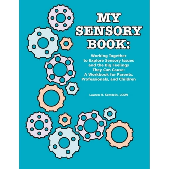 My Sensory Book: Working Together to Explore Sensory Issues and the Big Feelings They Can Cause: A Workbook for Parents,, (Paperback)