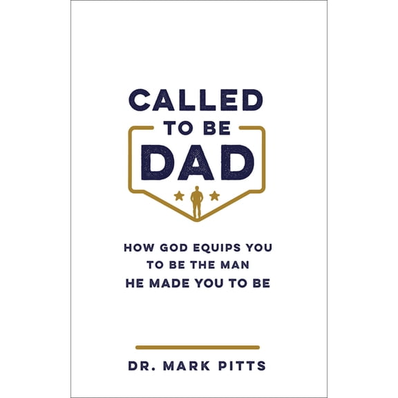 Called to Be Dad: How God Equips You to Be the Man He Made You to Be, (Paperback)
