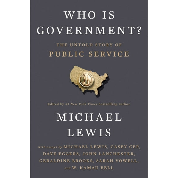 MICHAEL LEWIS: Who Is Government?: The Untold Story of Public Service (Hardcover)