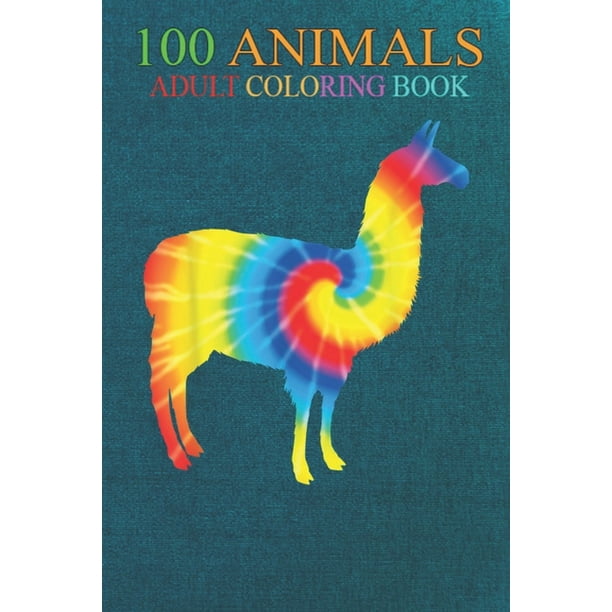Download 100 Animals Tie Dye Guanaco Rainbow Print Alpaca Camel Hippie Peace 2iwsj An Adult Wild Animals Coloring Book With Lions Elephants Owls Horses Dogs Cats And Many More Paperback Walmart Com