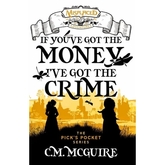 If You've Got the Money, I've Got the Crime - A Misplaced Adventures Novel, (Paperback)