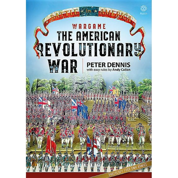 Battle in America: Wargame - The American Revolutionary War (Paperback)
