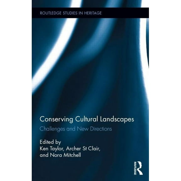 Routledge Studies in Heritage Conserving Cultural Landscapes: Challenges and New Directions, (Hardcover)