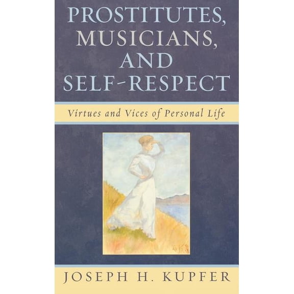 Prostitutes, Musicians, and Self-Respect : Virtues and Vices of Personal Life (Hardcover)