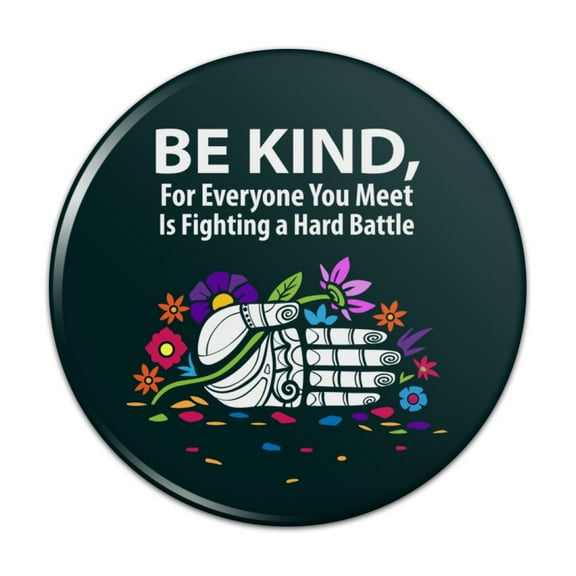 Be Kind For Everyone You Meet is Fighting a Hard Battle Pinback Button Pin Badge - 1" Diameter