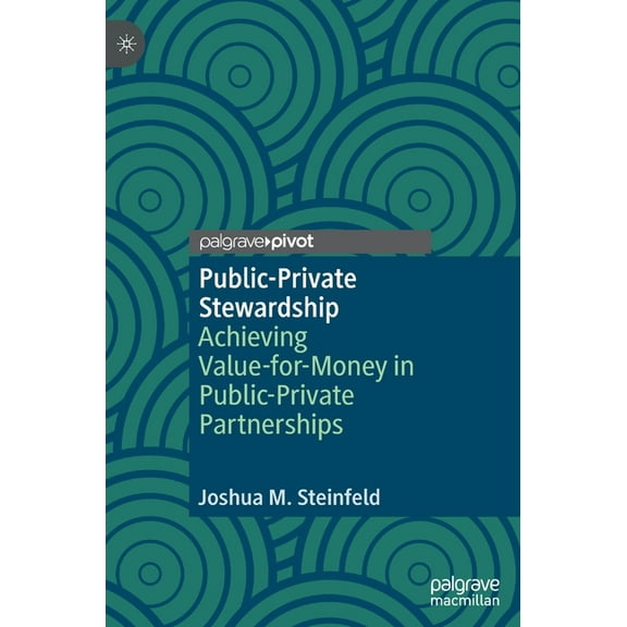 Public-Private Stewardship: Achieving Value-For-Money in Public-Private Partnerships, (Hardcover)
