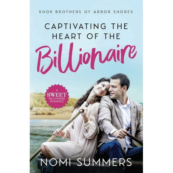 Knox Brothers of Arbor Shores Captivating the Heart of the Billionaire: A Sweet Billionaire Romance, Book 2, (Paperback)