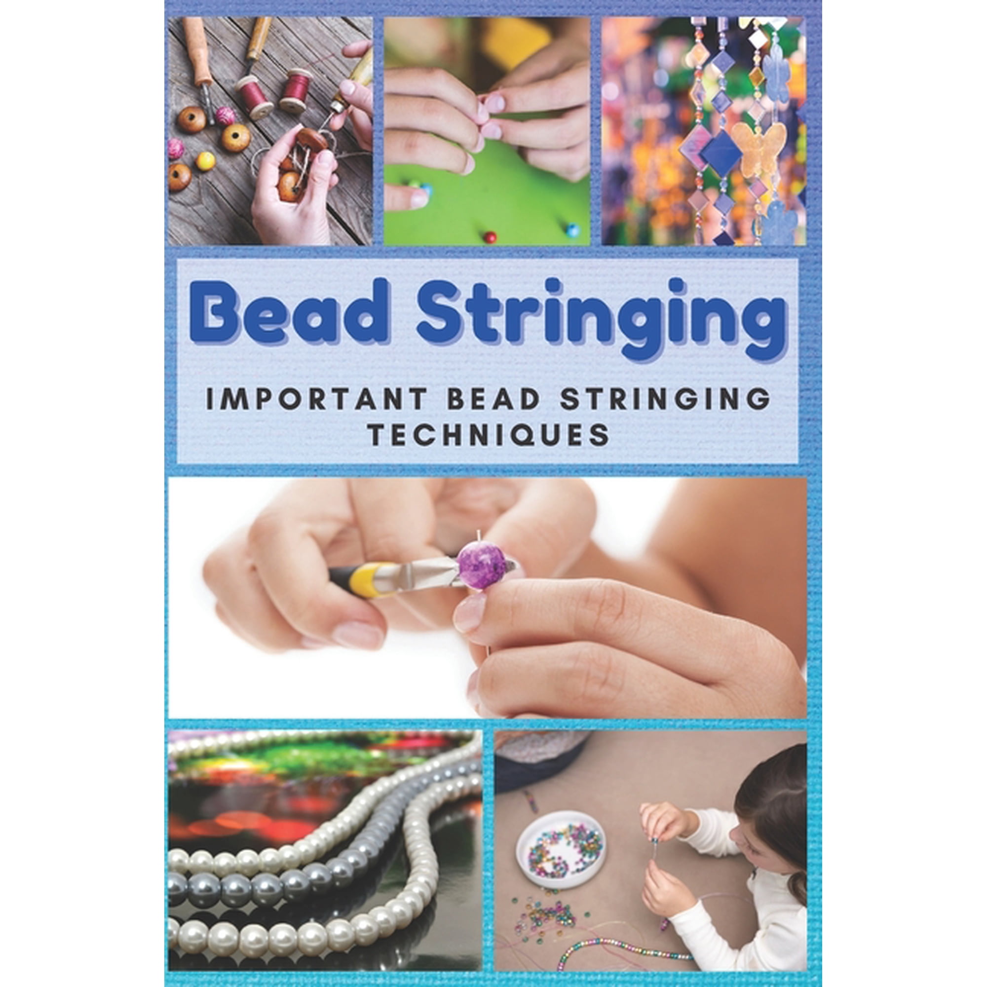 Bead Stringing: Important Bead Stringing Techniques, (Paperback)