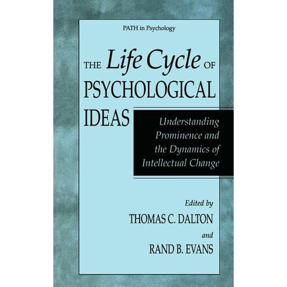 Path in Psychology The Life Cycle of Psychological Ideas: Understanding Prominence and the Dynamics of Intellectual Change, (Hardcover)