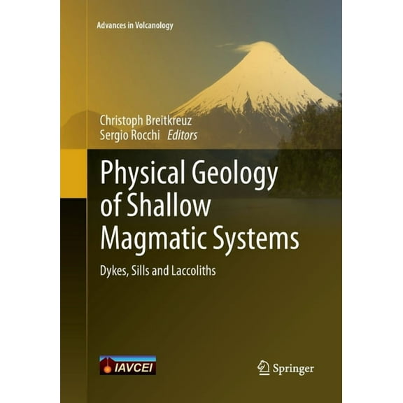 Advances in Volcanology Physical Geology of Shallow Magmatic Systems: Dykes, Sills and Laccoliths, (Paperback)