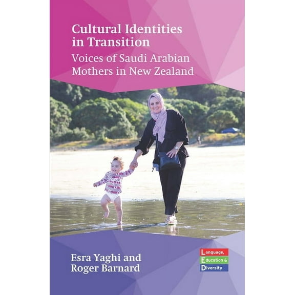 Language, Education and Diversity Cultural Identities in Transition: Voices of Saudi Arabian Mothers in New Zealand, Book 4, (Hardcover)