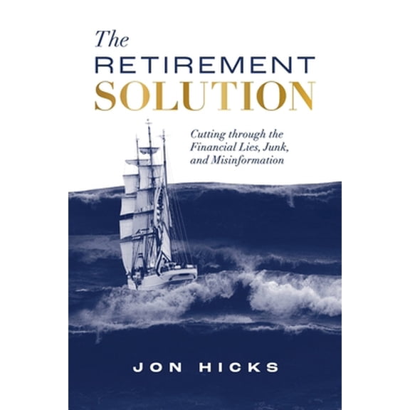 Pre-Owned The Retirement Solution: Cutting Through the Financial Lies, Junk, and Misinformation (Paperback) 1734258322 9781734258325