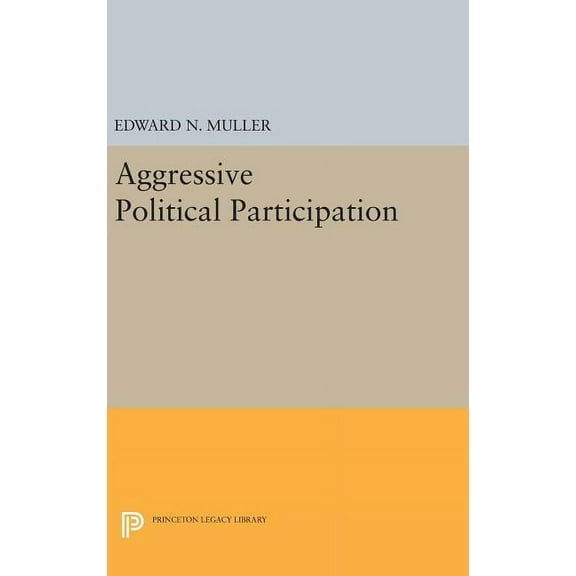 Princeton Legacy Library Aggressive Political Participation, Book 1395, (Hardcover)