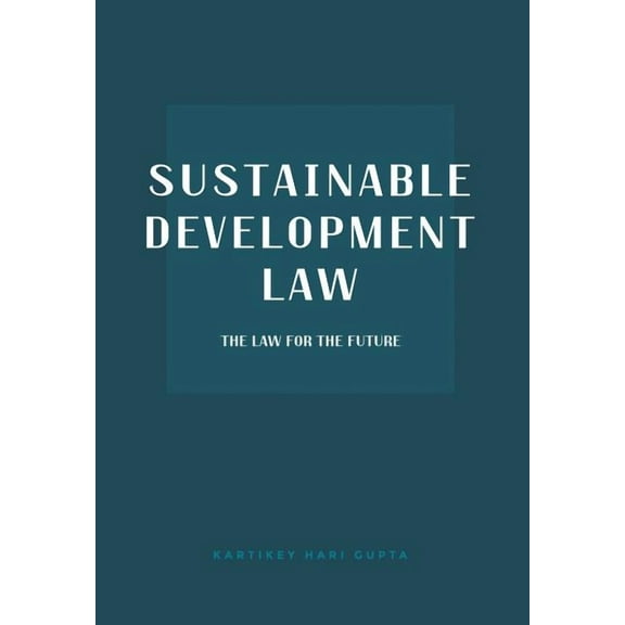 Sustainable Development Law: The Law for the Future, (Hardcover)