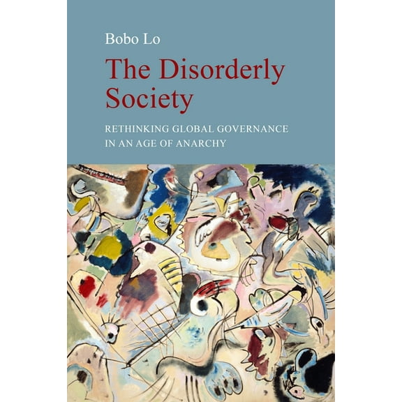 The Disorderly Society: Rethinking Global Governance in an Age of Anarchy, (Paperback)