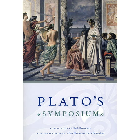 Plato's Symposium : A Translation by Seth Benardete with Commentaries by Allan Bloom and Seth (Best Translation Of Plato Symposium)