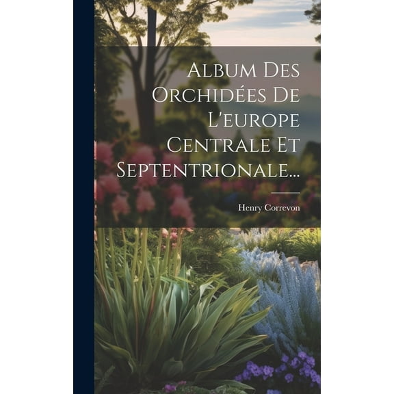 Album Des Orchidées De L'europe Centrale Et Septentrionale... (Hardcover)