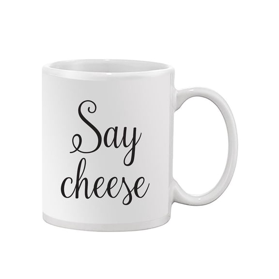 Say Cheese Quote. Mug -Image by Shutterstock,