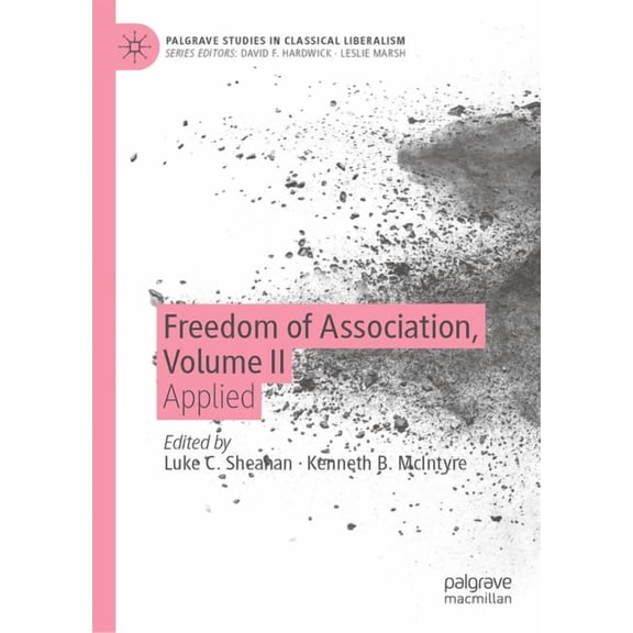 Palgrave Studies in Classical Liberalism Freedom of Association, Volume II: Applied, (Hardcover)
