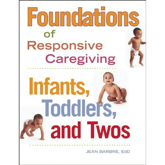 Foundations of Responsive Caregiving: Infants, Toddlers, and Twos, (Paperback)