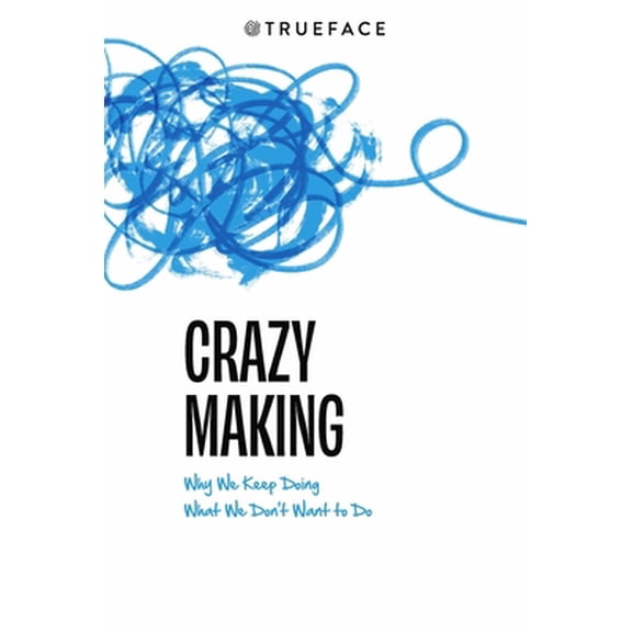 Pre-Owned Crazy-Making: Why We Keep Doing What We Don't Want to Do (Paperback) 1734880503 9781734880502