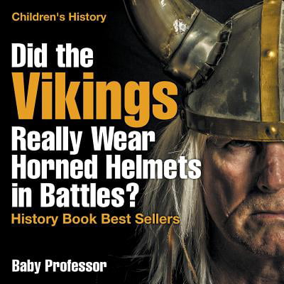 Did the Vikings Really Wear Horned Helmets in Battles? History Book Best Sellers Children's (Best Helmet For The Money)