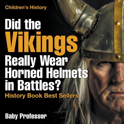 Did the Vikings Really Wear Horned Helmets in Battles? History Book Best Sellers Children's (The Best Of Helmut Newton)