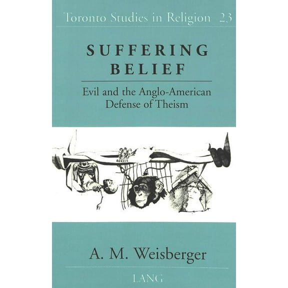 Toronto Studies in Religion: Suffering Belief: Evil and the Anglo-American Defense of Theism (Paperback)