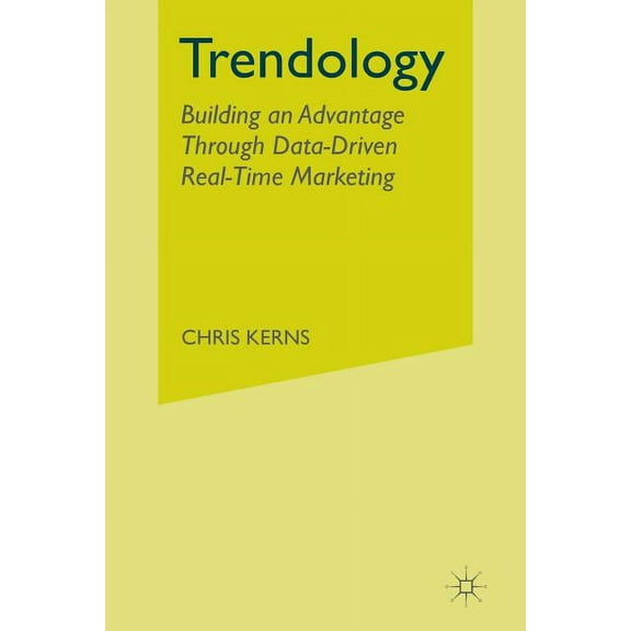 Trendology: Building an Advantage Through Data-Driven Real-Time Marketing, (Paperback)