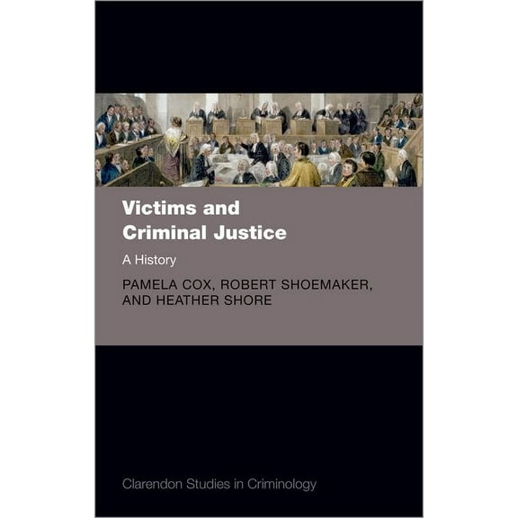 Clarendon Studies in Criminology Victims and Criminal Justice: A History, (Hardcover)