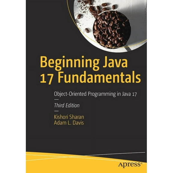 Beginning Java 17 Fundamentals: Object-Oriented Programming in Java 17, (Paperback)