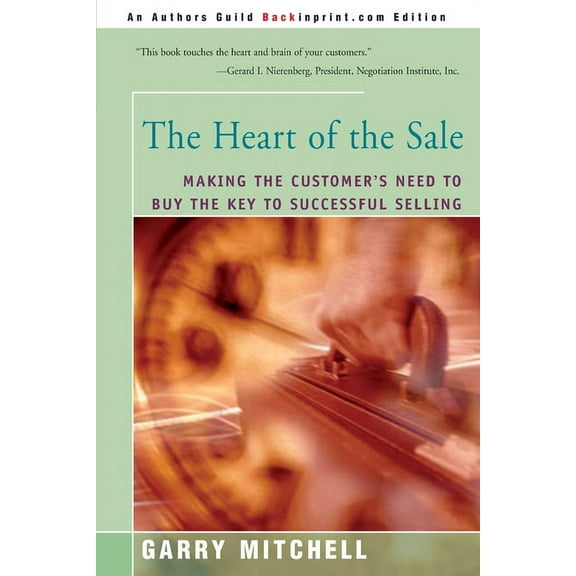 The Heart of the Sale: Making the Customer's Need to Buy the Key to Successful Selling