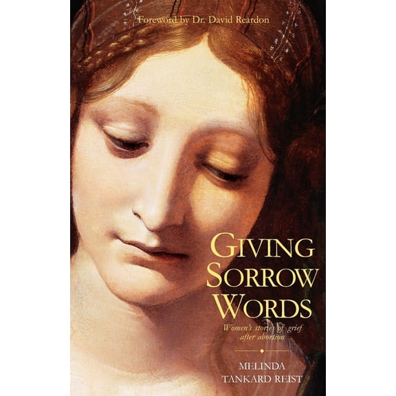 Giving Sorrow Words: Women's Stories of Grief After Abortion, (Paperback)