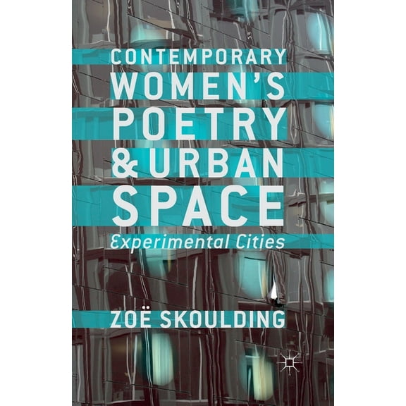 Contemporary Women's Poetry and Urban Space: Experimental Cities, (Paperback)