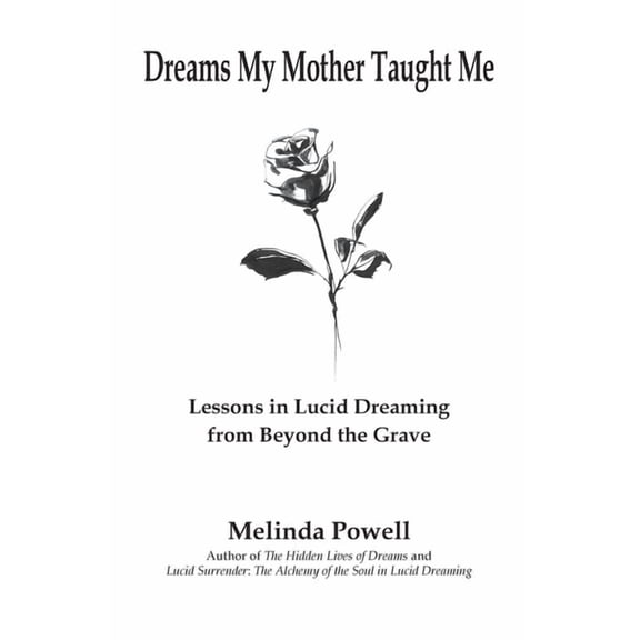 Dreams My Mother Taught Me: Lessons in Lucid Dreaming from Beyond the Grave, (Paperback)