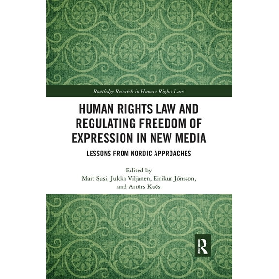 Routledge Research in Human Rights Law Human Rights Law and Regulating Freedom of Expression in New Media: Lessons from Nordic Approaches, (Paperback)