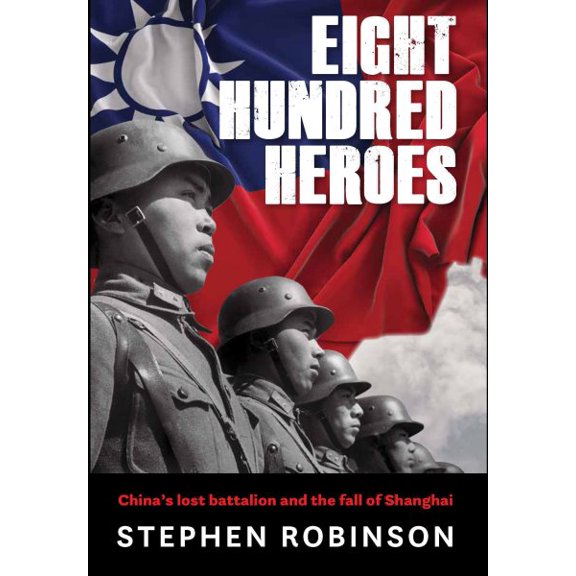 Pre-Owned Eight Hundred Heroes : China's Lost Battalion and the Fall of Shanghai (Hardcover)